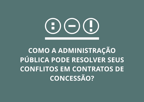 Administração Pública, concessões e os métodos alternativos de resolução de conflitos: uma visita ao passado em busca de respostas